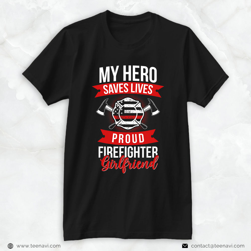 Fireman Girlfriend Shirt, My Hero Saves Lives Proud Firefighter Girlfriend