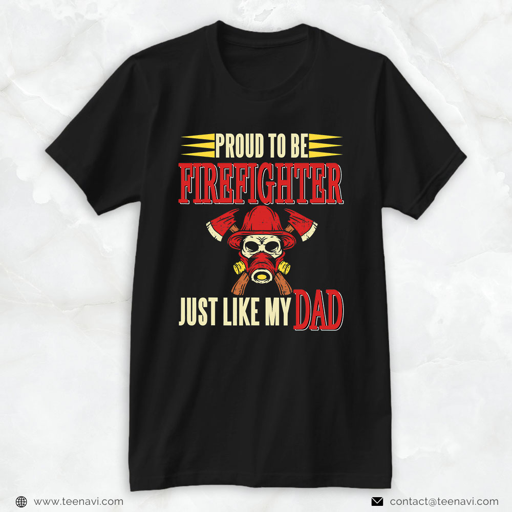 Firefighter Dad Skull Shirt, Proud To Be Firefighter Just Like My Dad