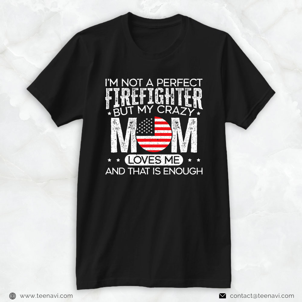 Fireman Mom Shirt, I'm Not A Perfect Firefighter But My Crazy Mom Loves Me