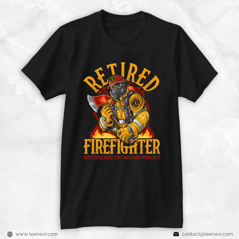 Firefighter Burning Fire Shirt, Retired Firefighter Been There Done That