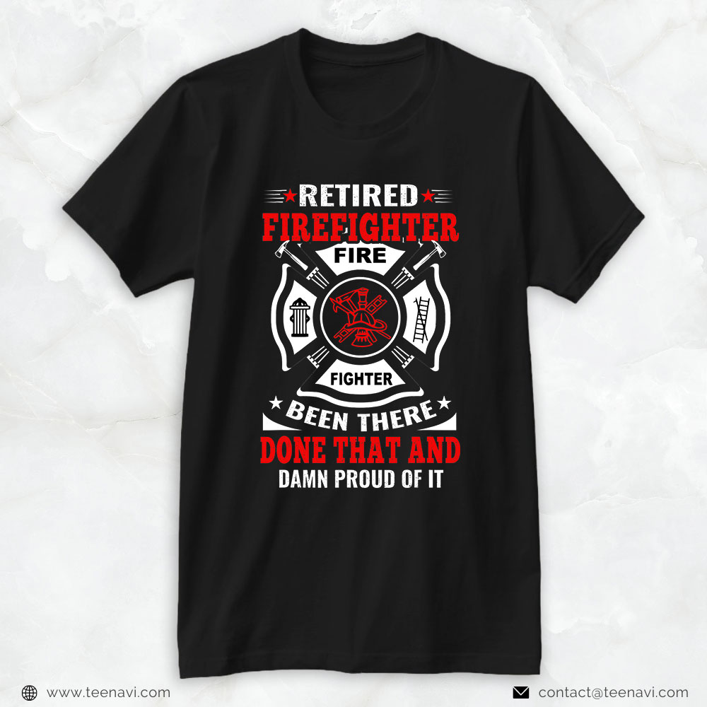 Firefighter Fire Dept Shirt, Retired Firefighter Been There Done That