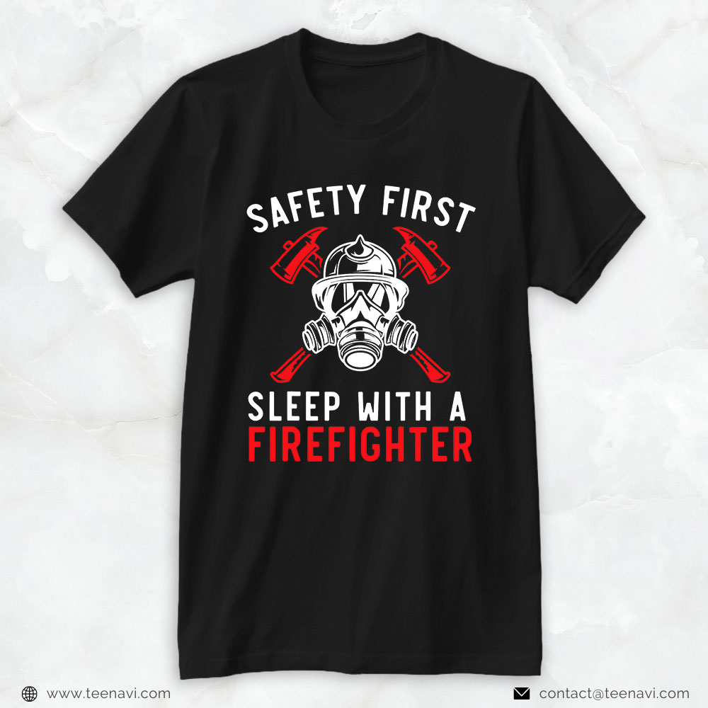 Firefighter Shirt, Safety First Sleep With A Firefighter