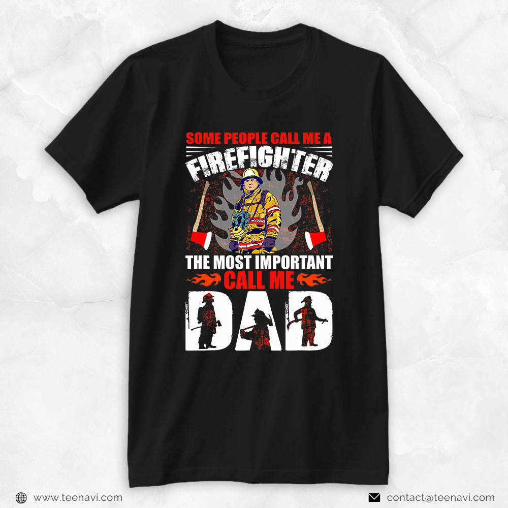 Firefighter Dad Shirt, Some People Call Me A Firefighter