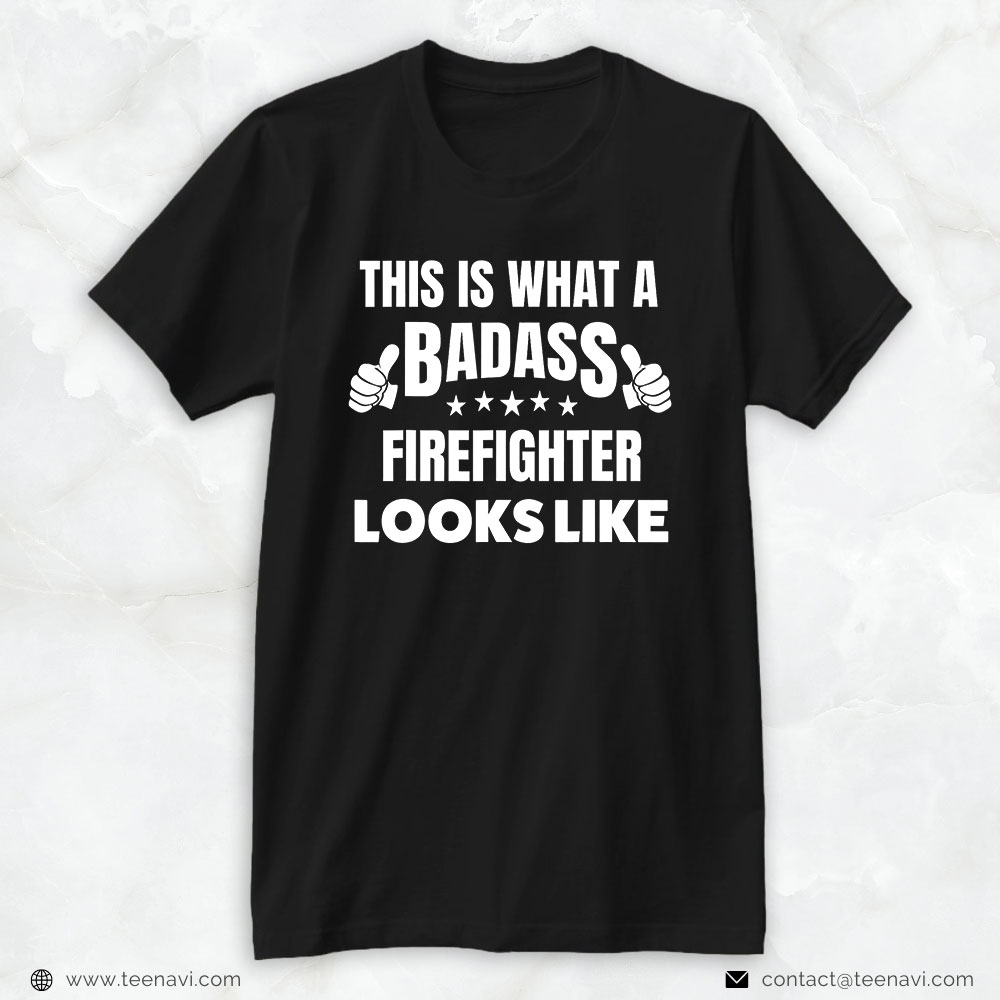 Firefighter Shirt, This Is What A Badass Firefighter Looks Like