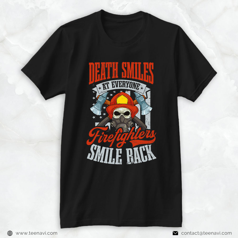 Firefighter Shirt, Death Smiles At Everyone Firefighters Smile Back
