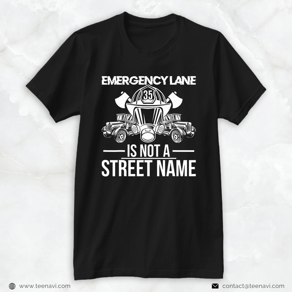 Firefighter Shirt, Emergency Lane Is Not A Street Name