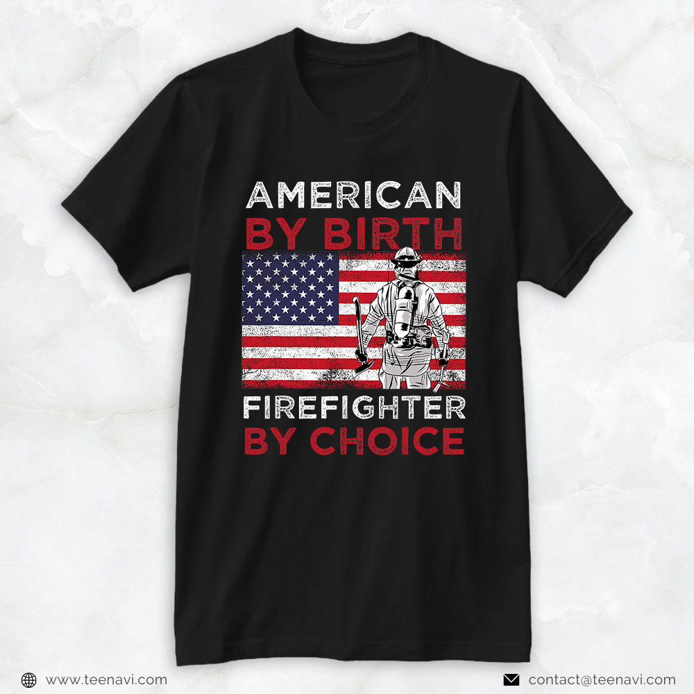 Firefighter Shirt, American By Birth Firefighter By Choice