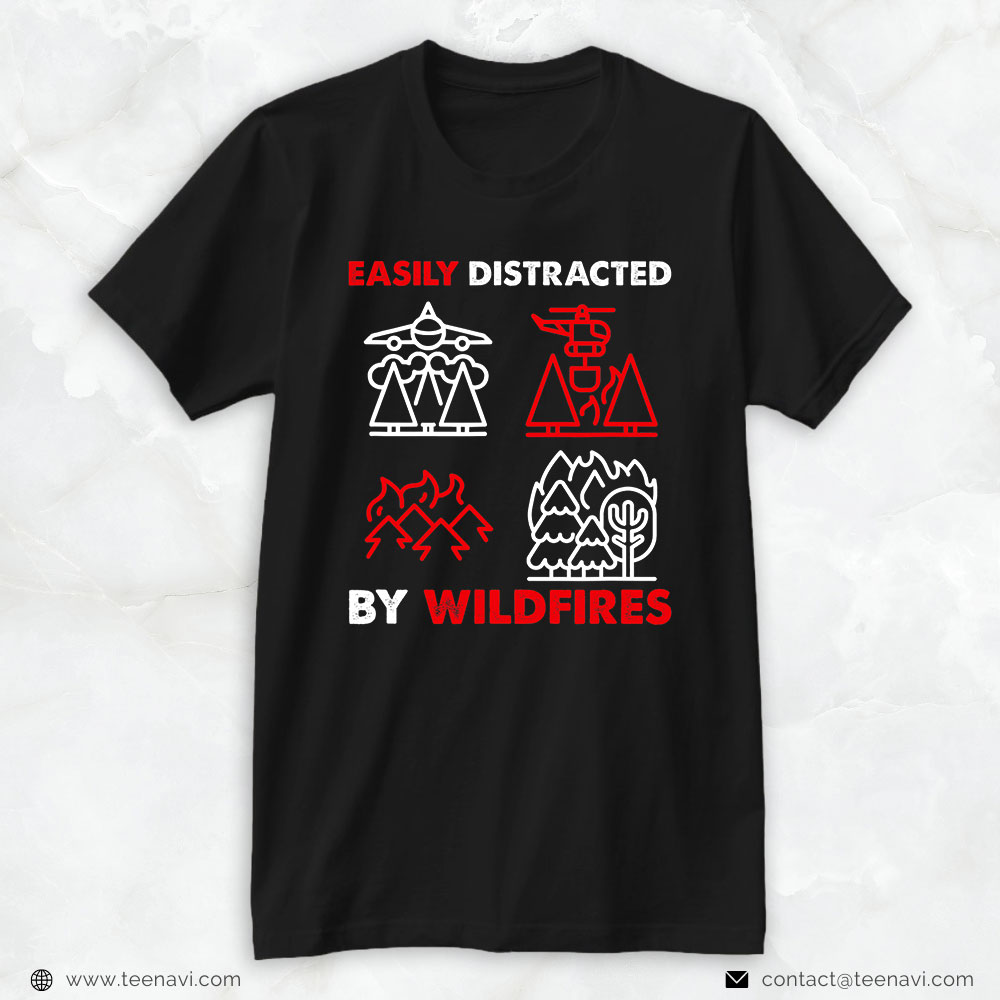 Firefighter Forest Shirt, Easily Distracted By Wildfires