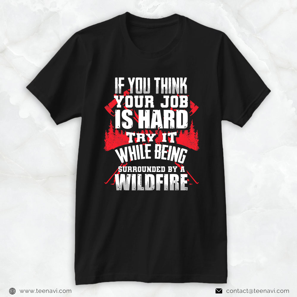 Wildland Firefighter Shirt, If You Think Your Job Is Hard Try It