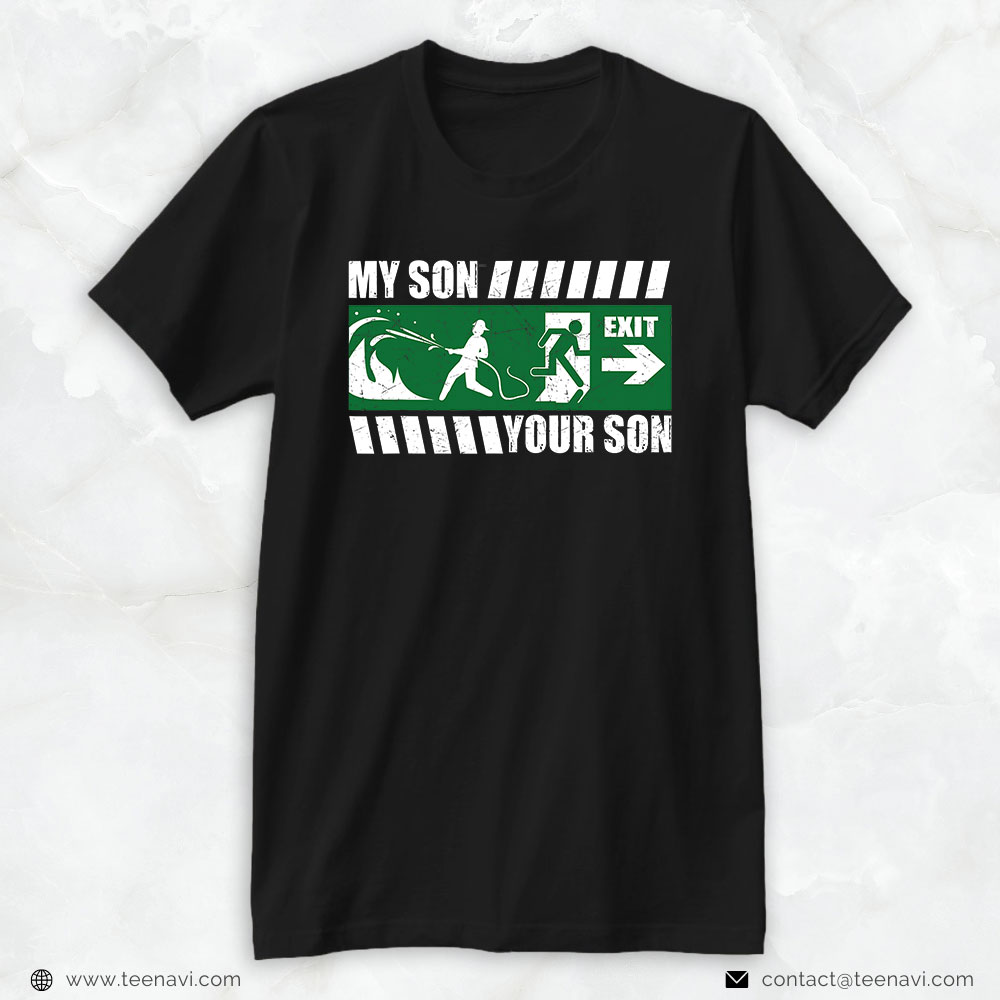 Firefighter Son Shirt, My Son Firefighter Your Son Running Out Fire Exit