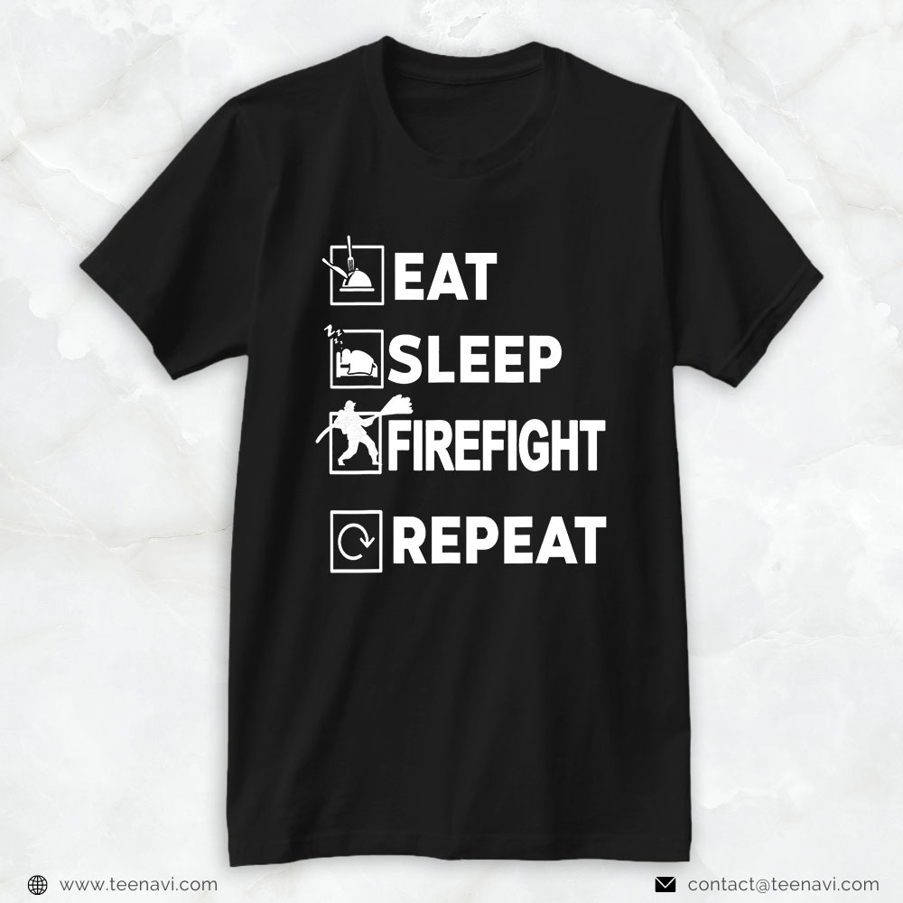 Firefighter Shirt, Eat Sleep Firefight Repeat