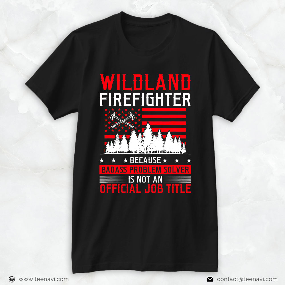 Wildland Firefighter Shirt, Because Badass Problem Solver Is Not An Official Job Title