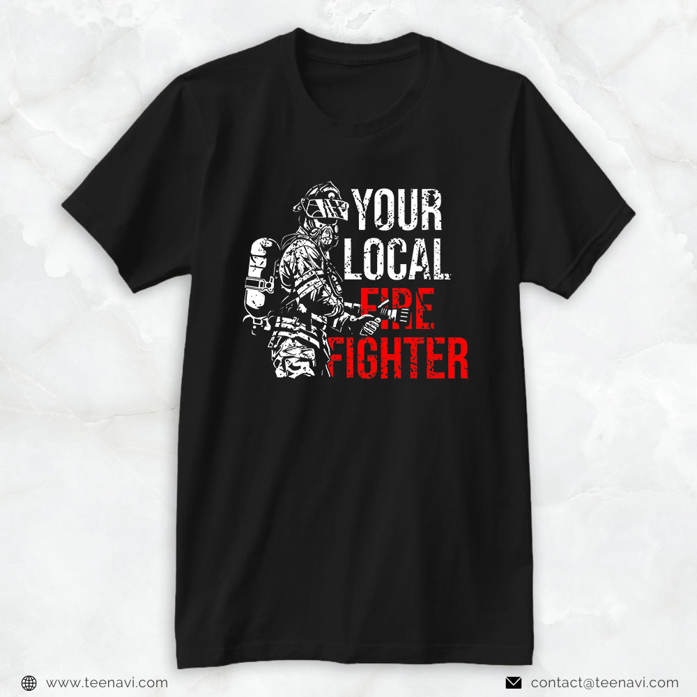Firefighter Shirt, Your Local Firefighter