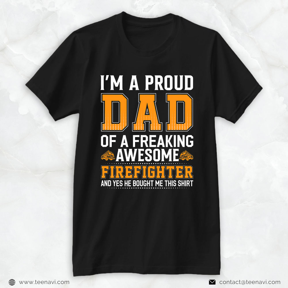 Fireman Daddy Shirt, I'm A Proud Dad Of A Freaking Awesome Firefighter
