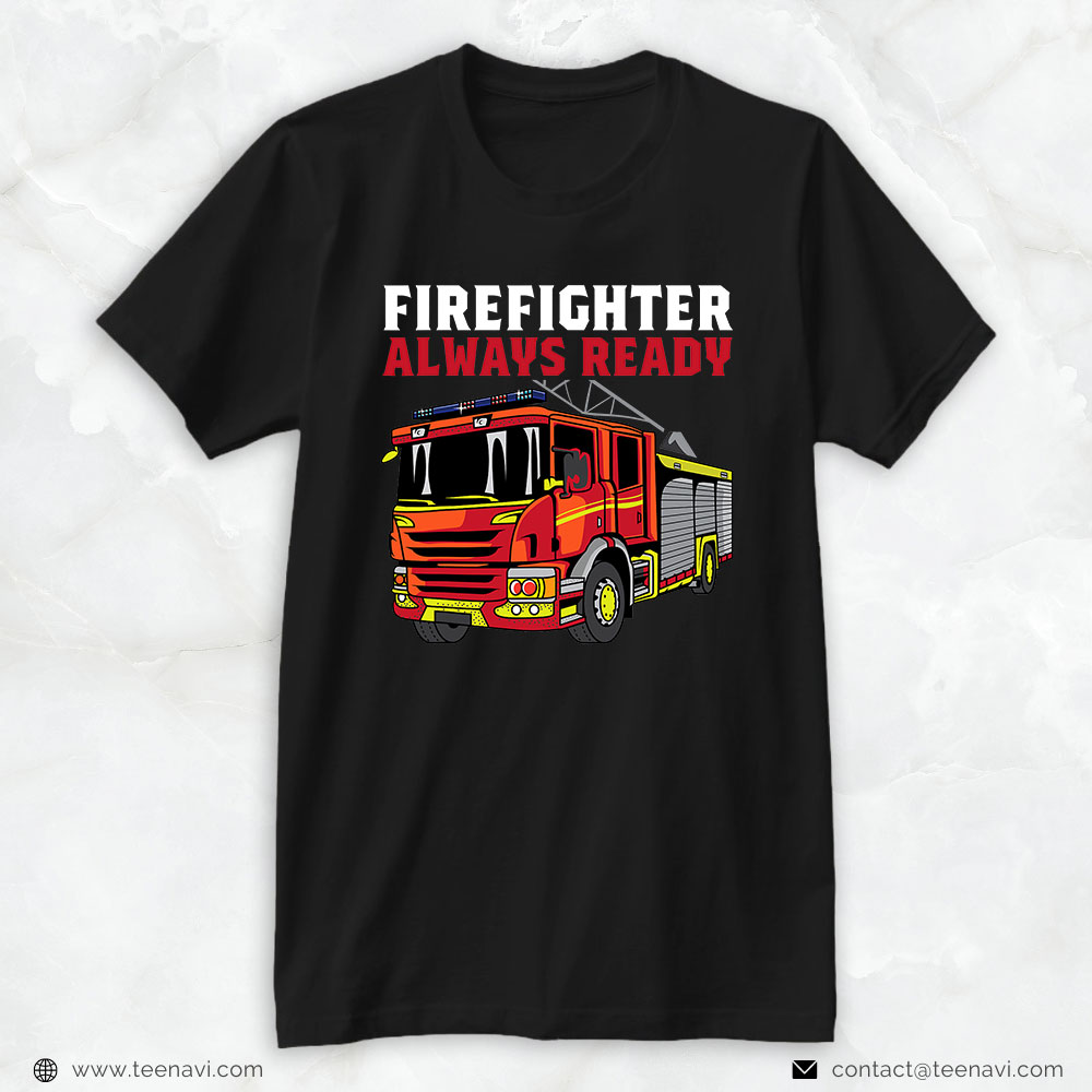 Firefighter Fire Truck Shirt, Firefighter Always Ready
