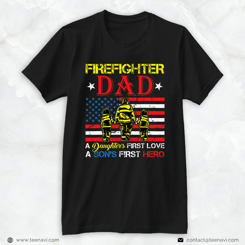 Fireman Daddy Shirt, Firefighter Dad A Daughter’s First Love A Son’s First Hero