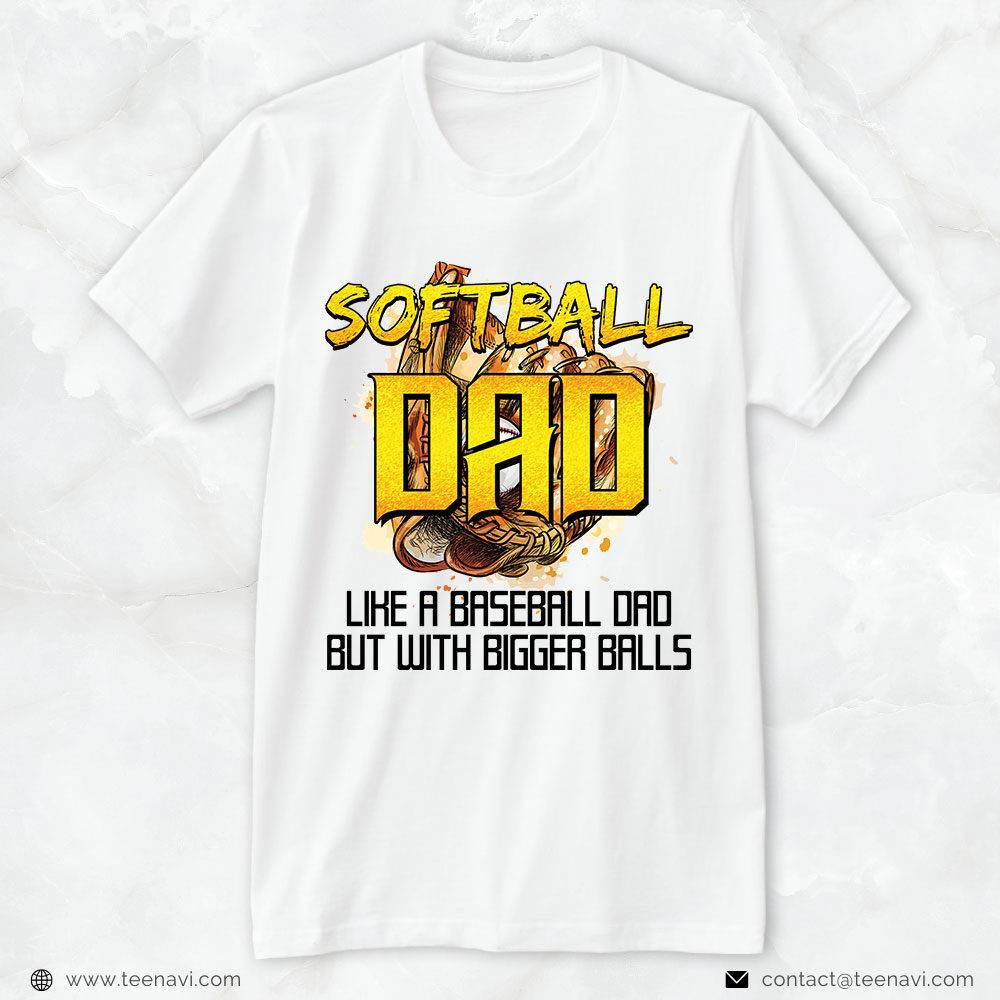 Softball Dad Shirt, Softball Dad Like A Baseball Dad But With Bigger Balls