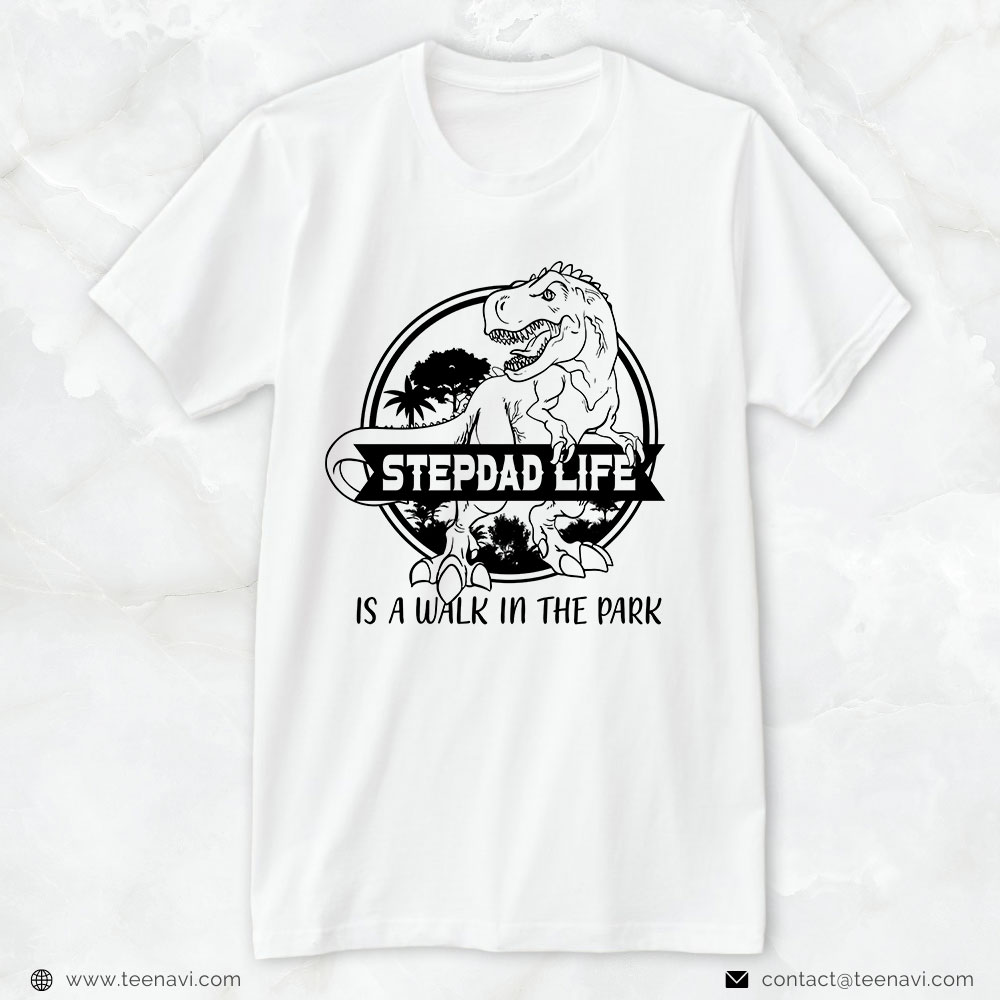 Step Dad Shirt, Dinosaur Stepdad Life Is A Walk In The Park