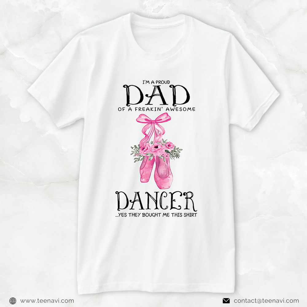 Dance Dad Shirt, I'm A Proud Dad Of A Freakin' Awesome Dancer