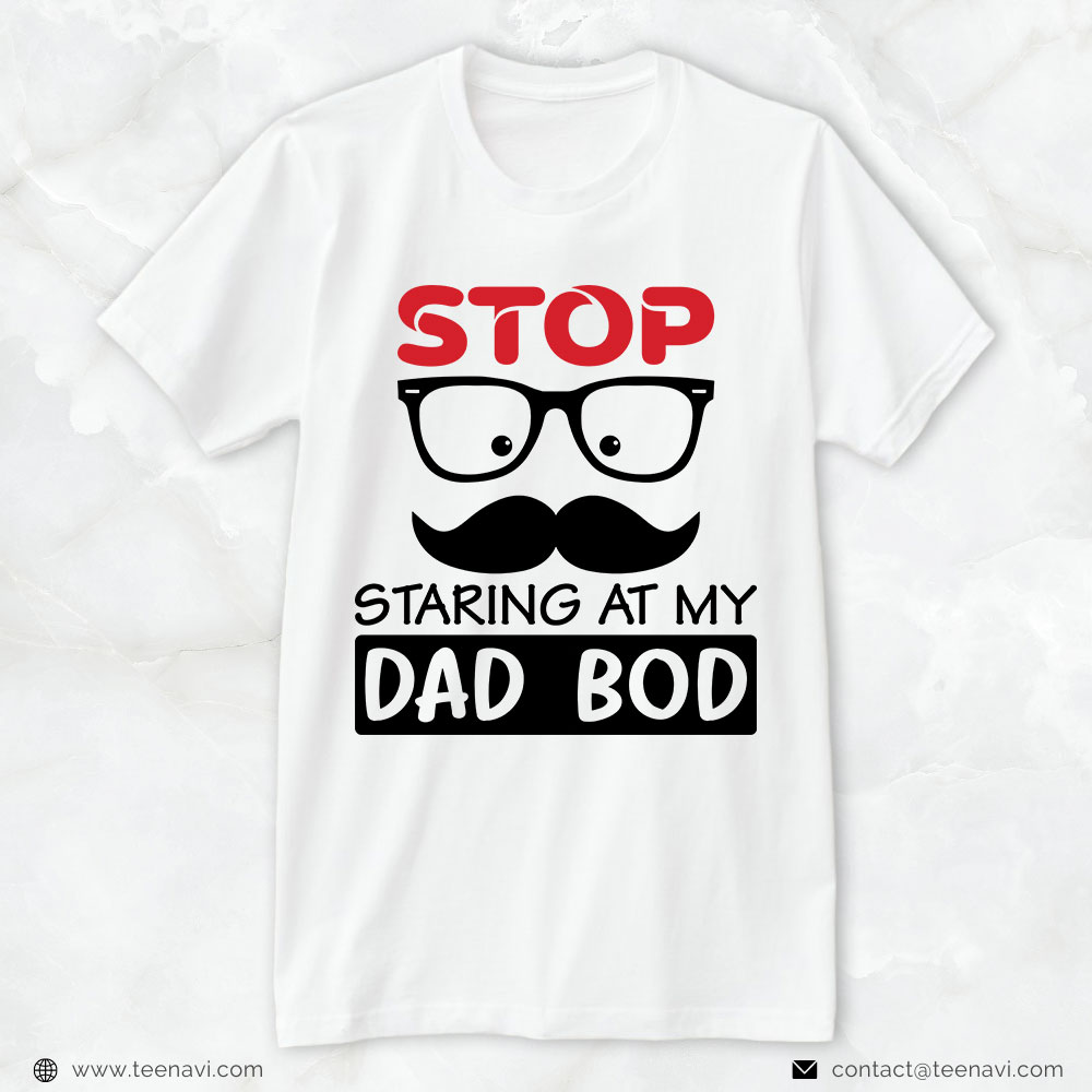 Beer Dad Shirt, Stop Staring At My Dad Bod