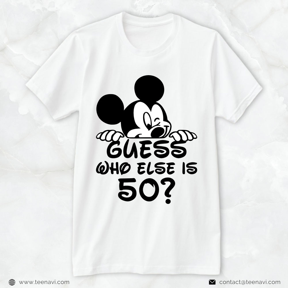 50th Birthday Dad Shirt, Guess Who Else Is 50 Mickey Mouse
