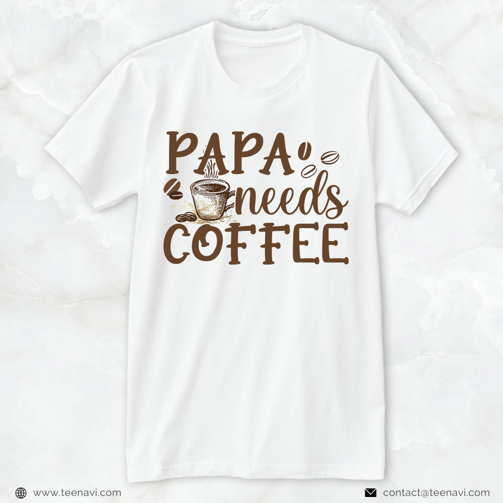 Funny Dad Shirt, Papa Needs Coffee
