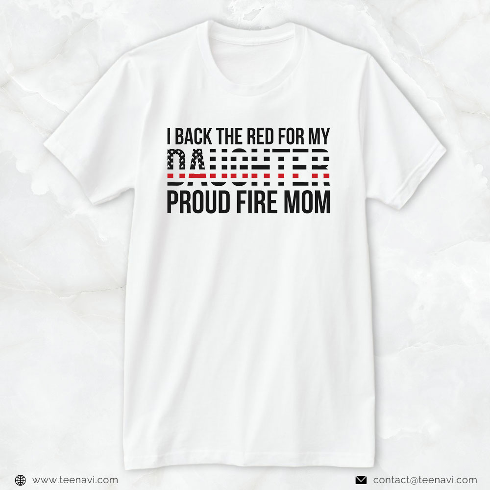 Firefighter Mom Shirt, I Back The Red For My Daughter Proud Fire Mom