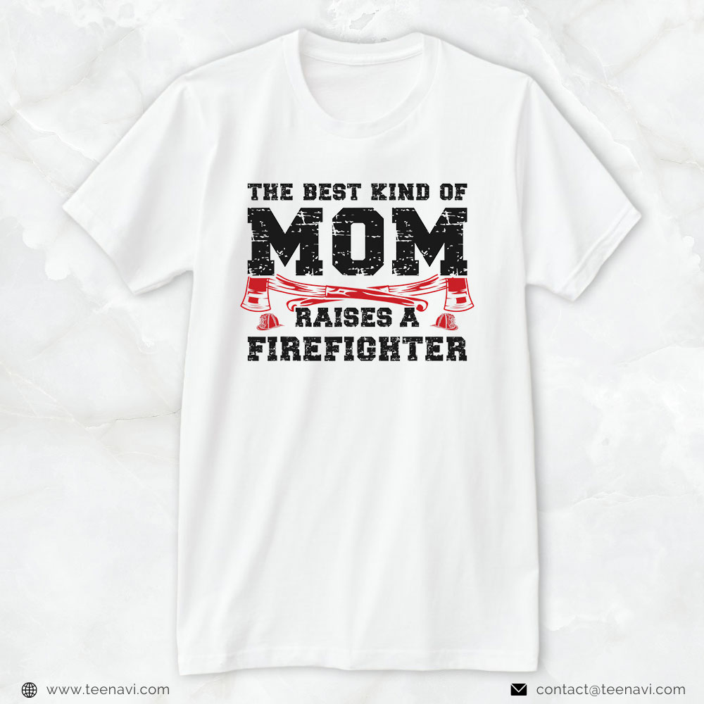 Firefighter Mom Shirt, The Best Kind Of Mom Raises A Firefighter