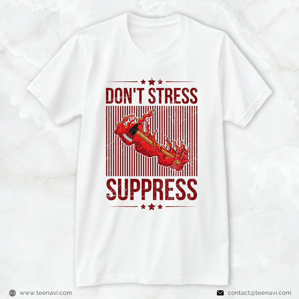 Firefighter Shirt, Don’t Stress Suppress