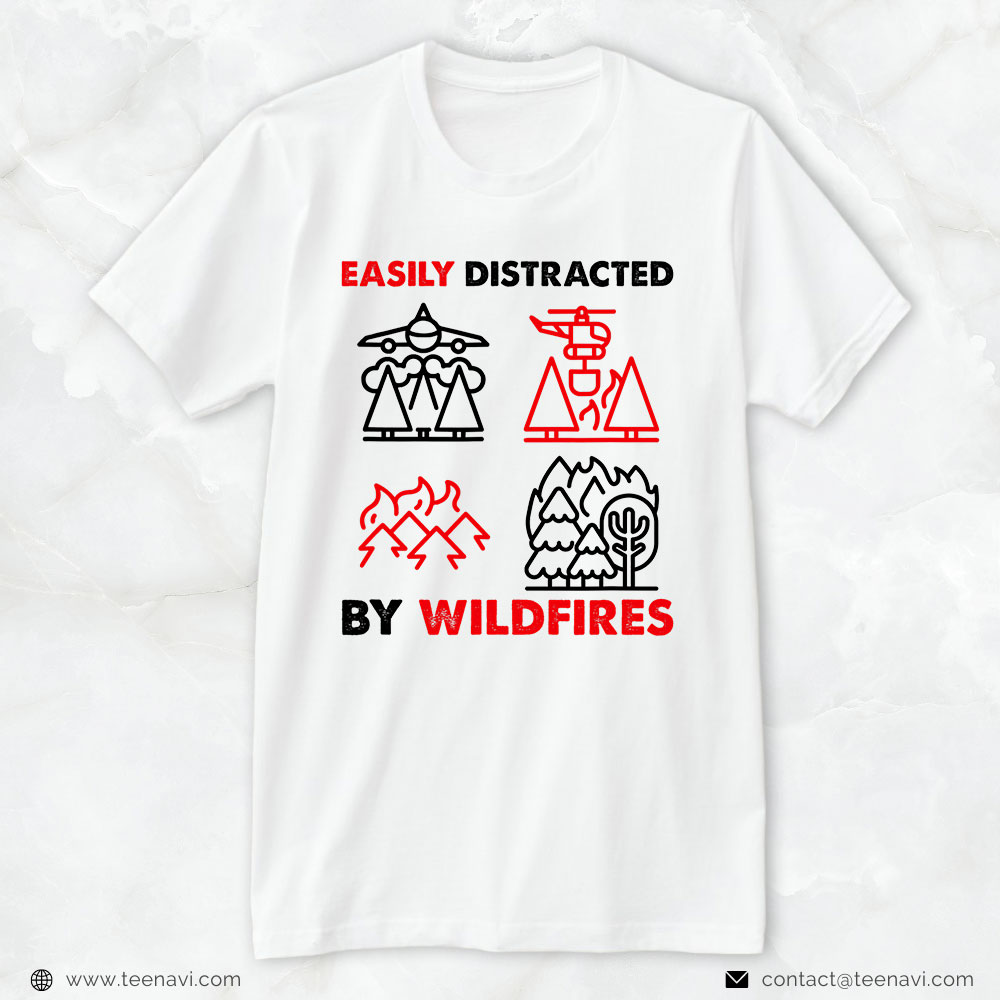 Wildland Firefighter Forest Shirt, Easily Distracted By Wildfires