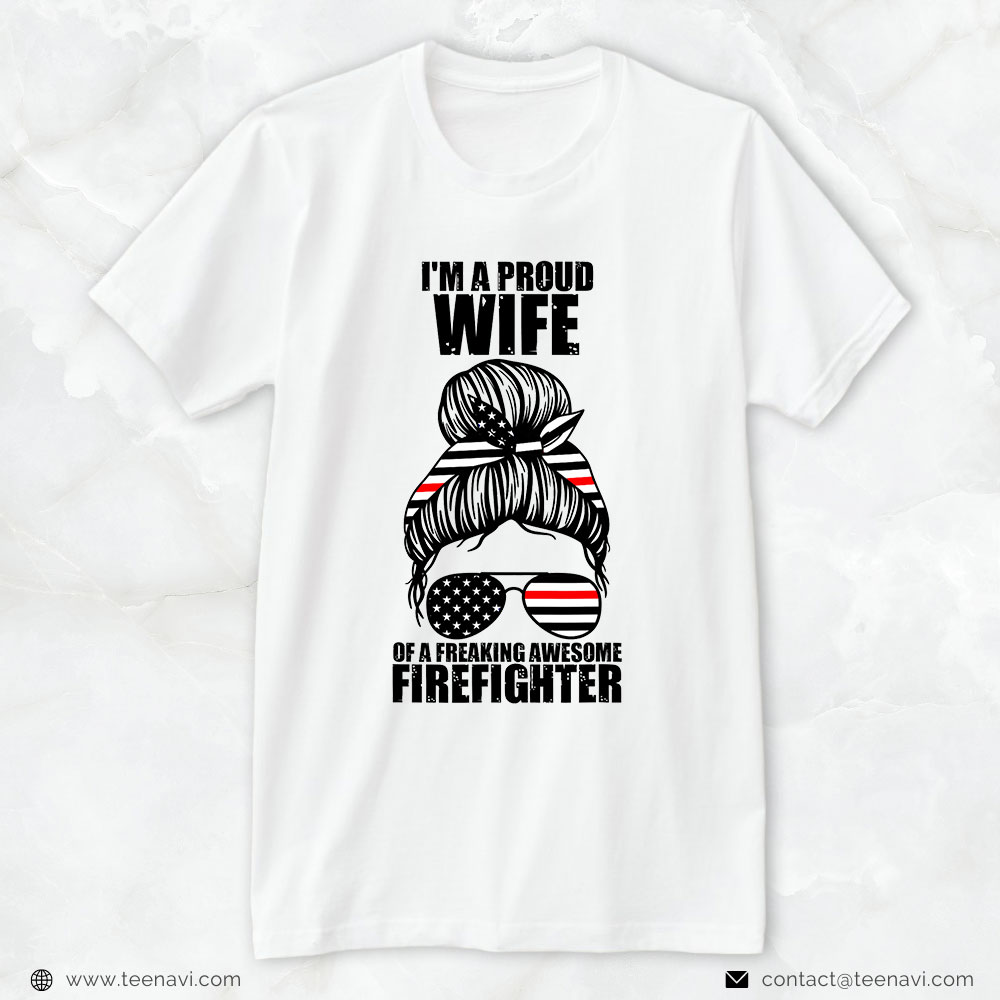 Firefighter Wife Shirt, I’m A Proud Wife Of A Freaking Awesome Firefighter