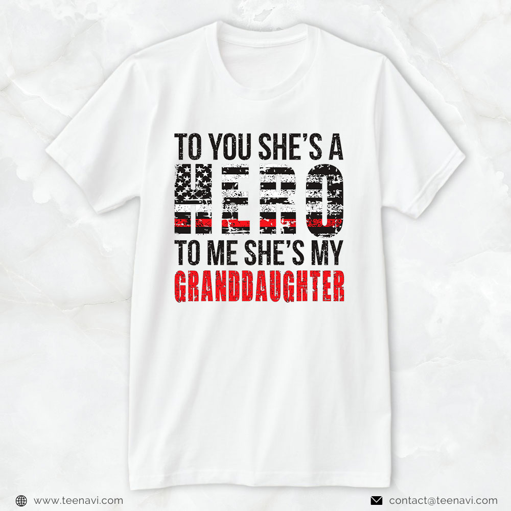 Firefighter Granddaughter Shirt, To You She's A Hero To Me She's My Granddaughter