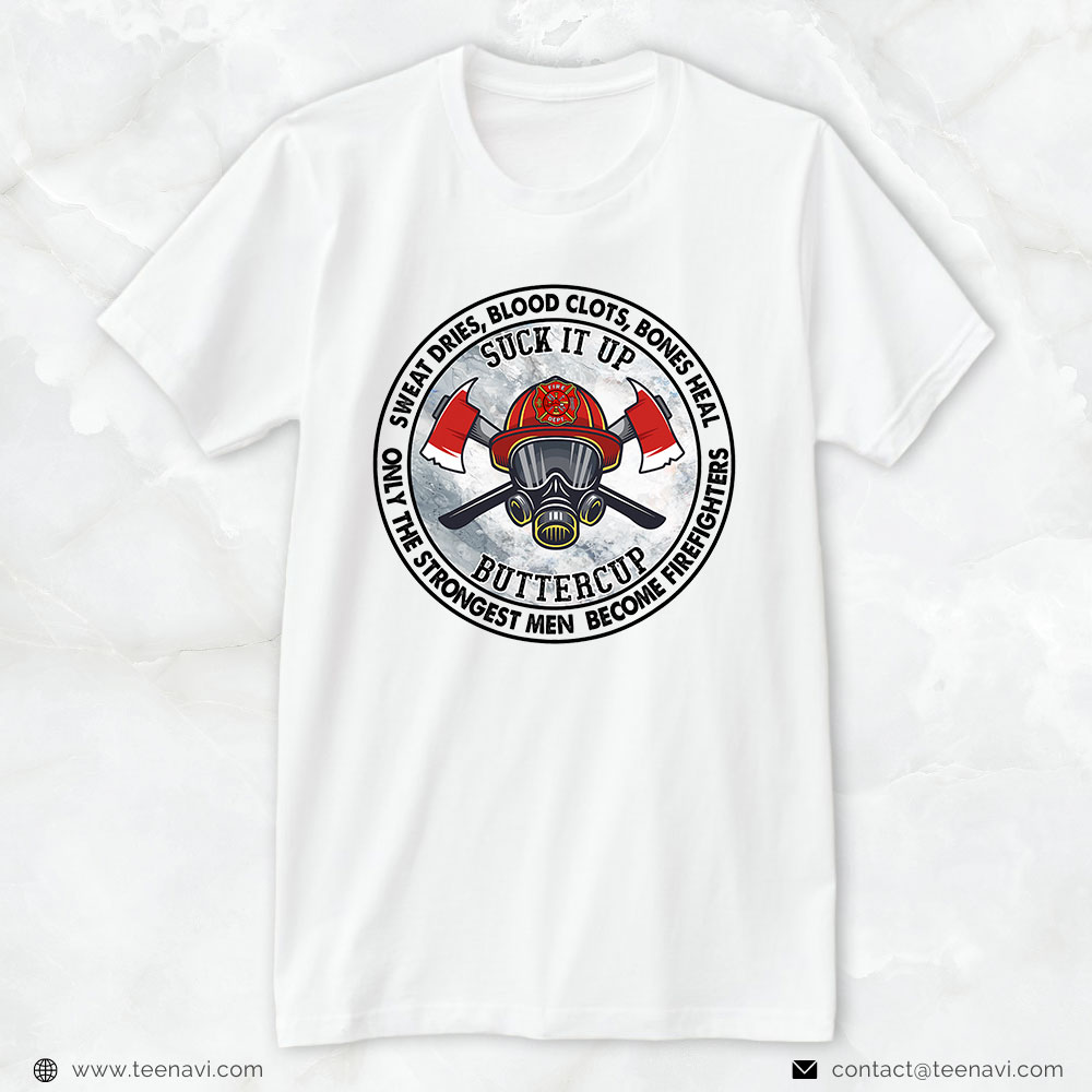 Firefighter Shirt, Sweat Dries Only Strongest Men Become Firefighters