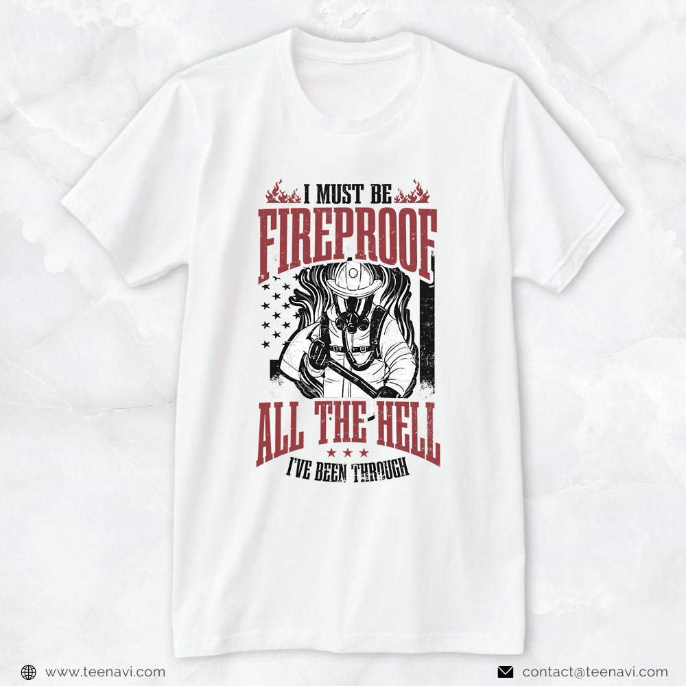 Fireman Shirt, I Must Be Fireproof After All The Hell I’ve Been Through