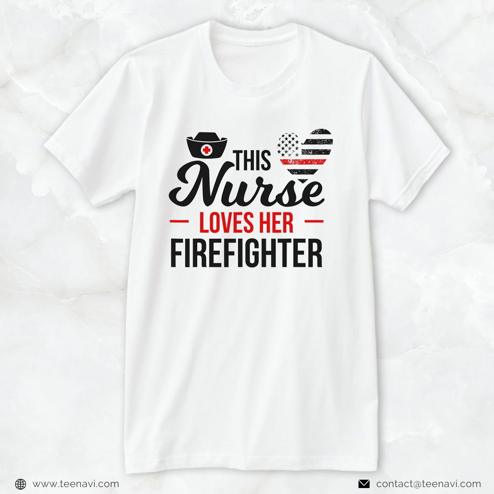 Firefighter Partner Shirt, This Nurse Loves Her Firefighter