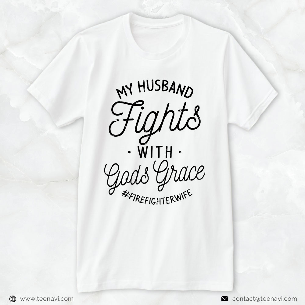Firefighter Wife Shirt, My Husband Fights With God's Grace #Firefighterwife