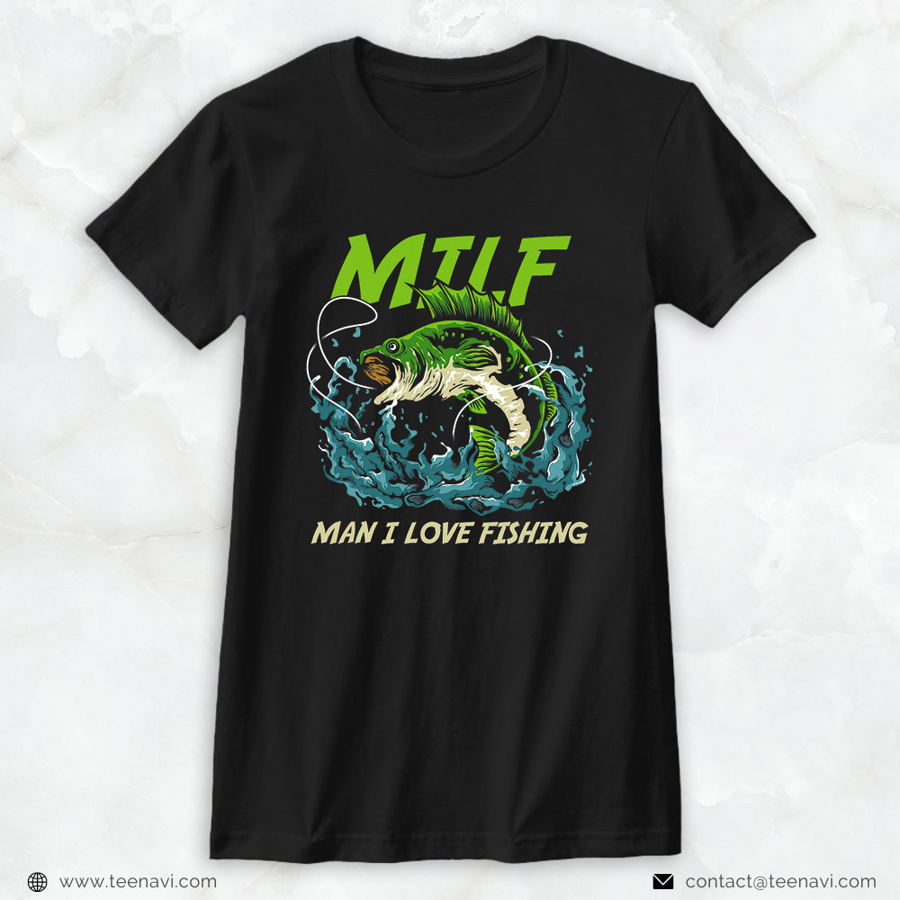 Funny Fishing Shirt, Man I Love Fishing Attractive Woman Milfs