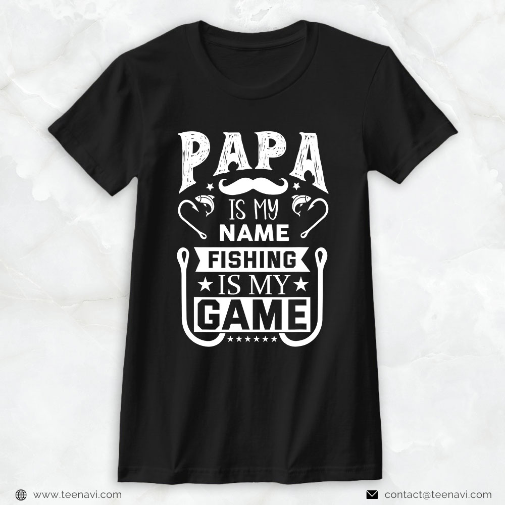 Cool Fishing Shirt, Papa Is My Name Fishing Is My Game
