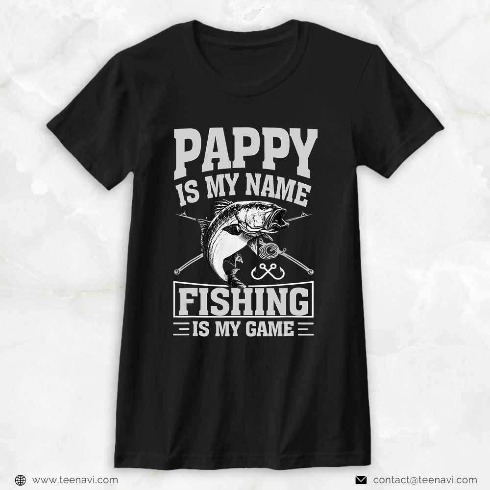 Cool Fishing Shirt, Pappy Is My Name Fishing Is My Game Fisherman