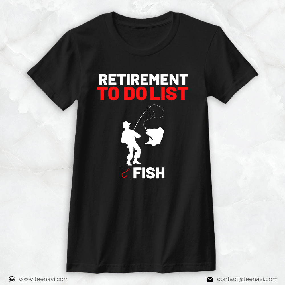 Funny Fishing Shirt, Retirement To Do List Fish I Worked My Whole Life To Fish