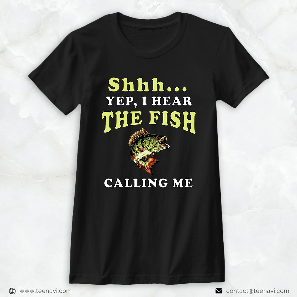 Cool Fishing Shirt, Shhh... Yep I Hear The Fish Calling Me Fishing Lover Gift