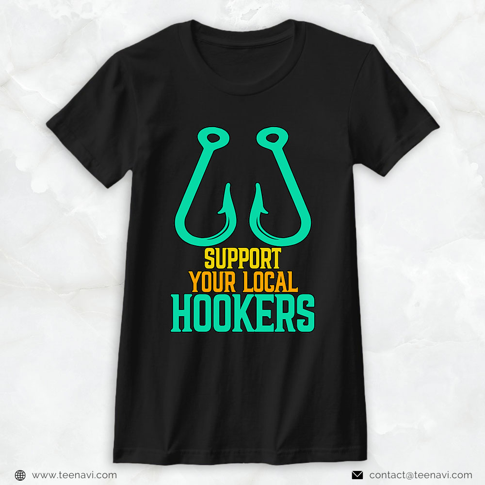 Funny Fishing Shirt, Support Your Local Hookers Fishing Fisherman