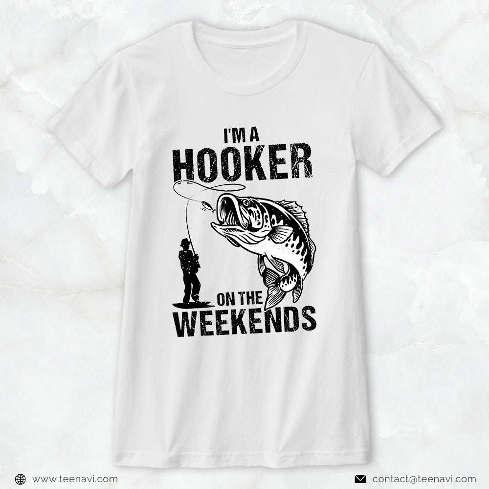 Fish Shirt, I'm A Hooker On The Weekends Fishing Fisherman Vintage T-Shirt  - TeeNavi