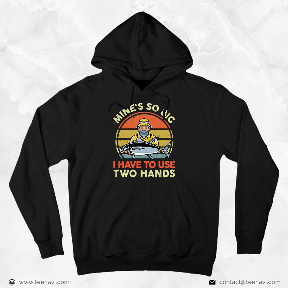 Mens Mines So Big I Have to Use Two Hands , i love fishing T Shirt