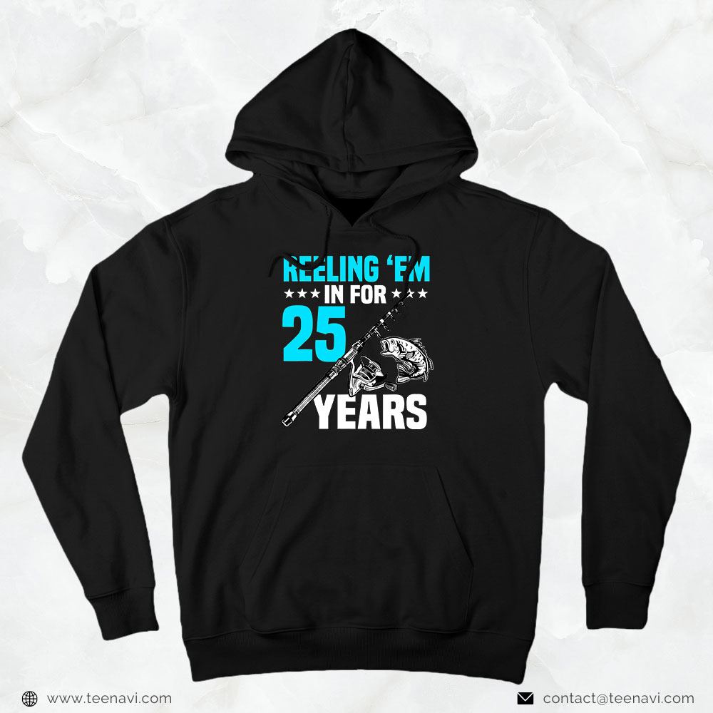 Fishing Shirt, Reeling 'em In For 25 Years Birthday 25th Bday Celebration