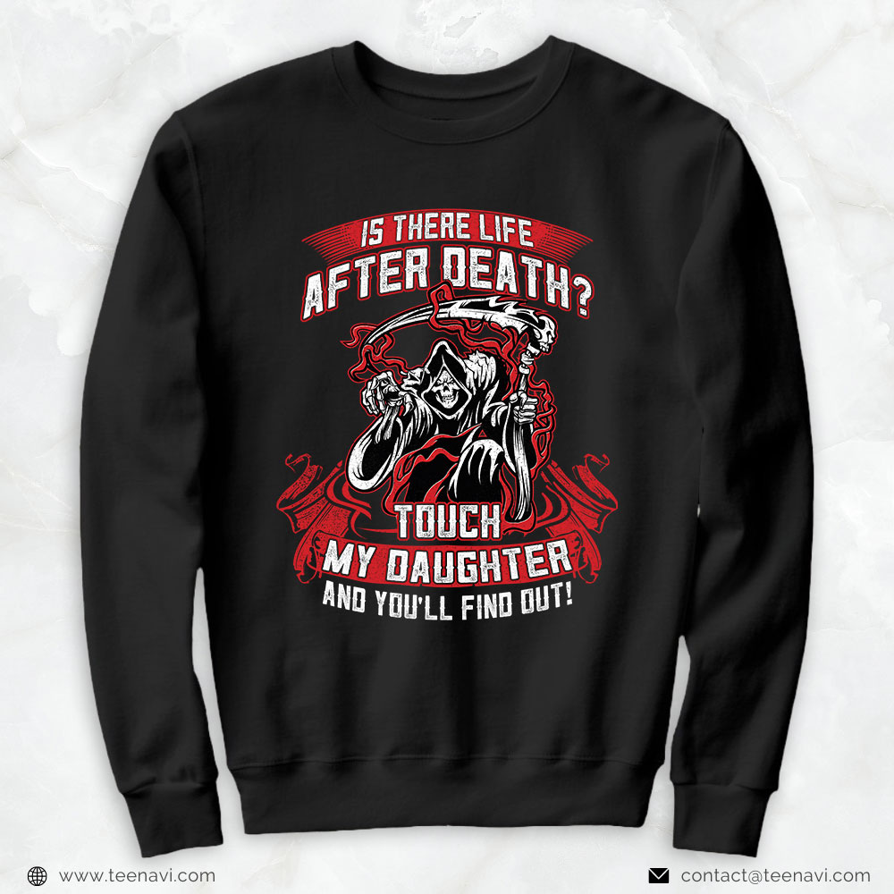 Girl Dad Shirt, Is There Life After Death Touch My Daughter And You'll Find Out
