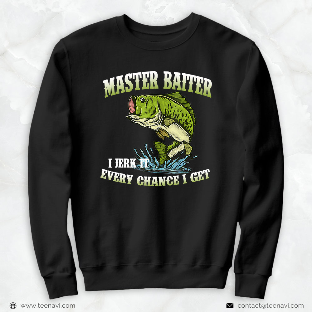 Fish Shirt, Master Baiter I Jerk It Every Chance I Get Funny Fishing