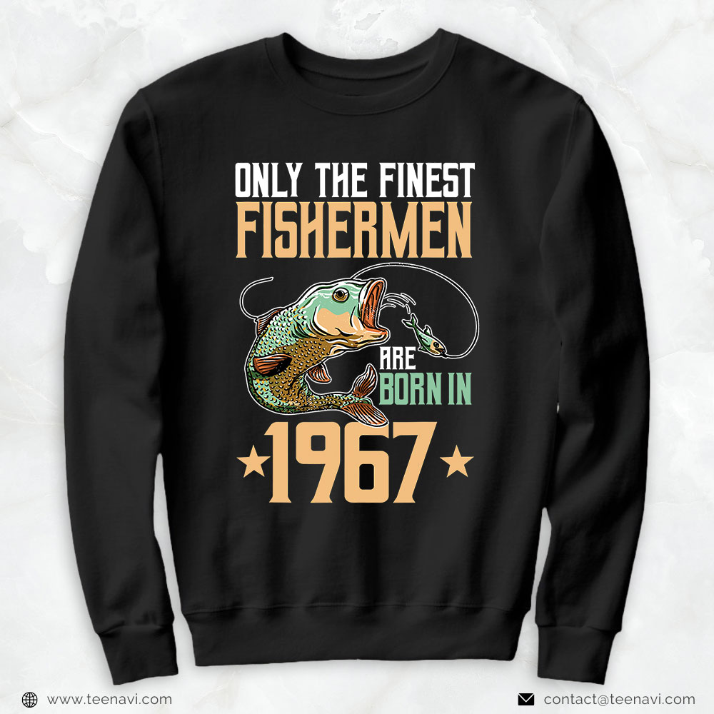 Funny Fishing Shirt, Only The Finest Fishermen Are Born In 1967 Fishing Bday