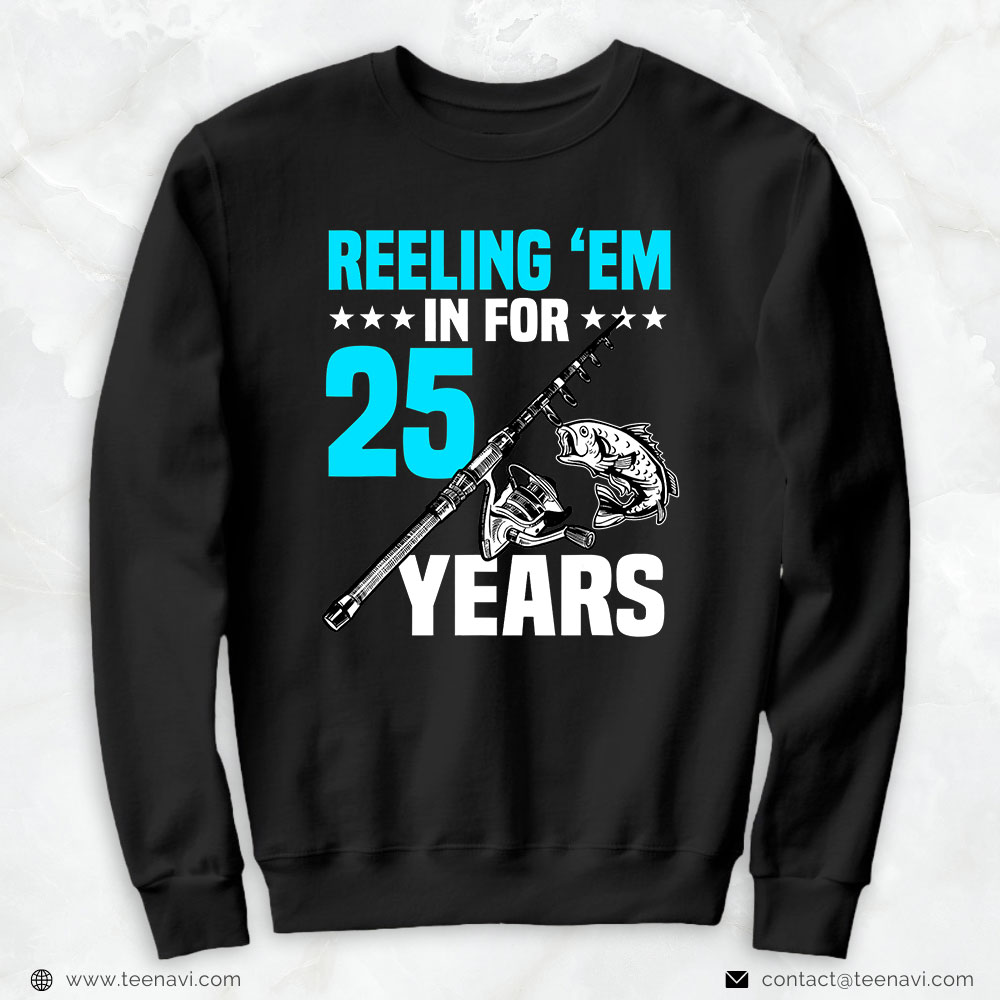 Fishing Shirt, Reeling 'em In For 25 Years Birthday 25th Bday Celebration