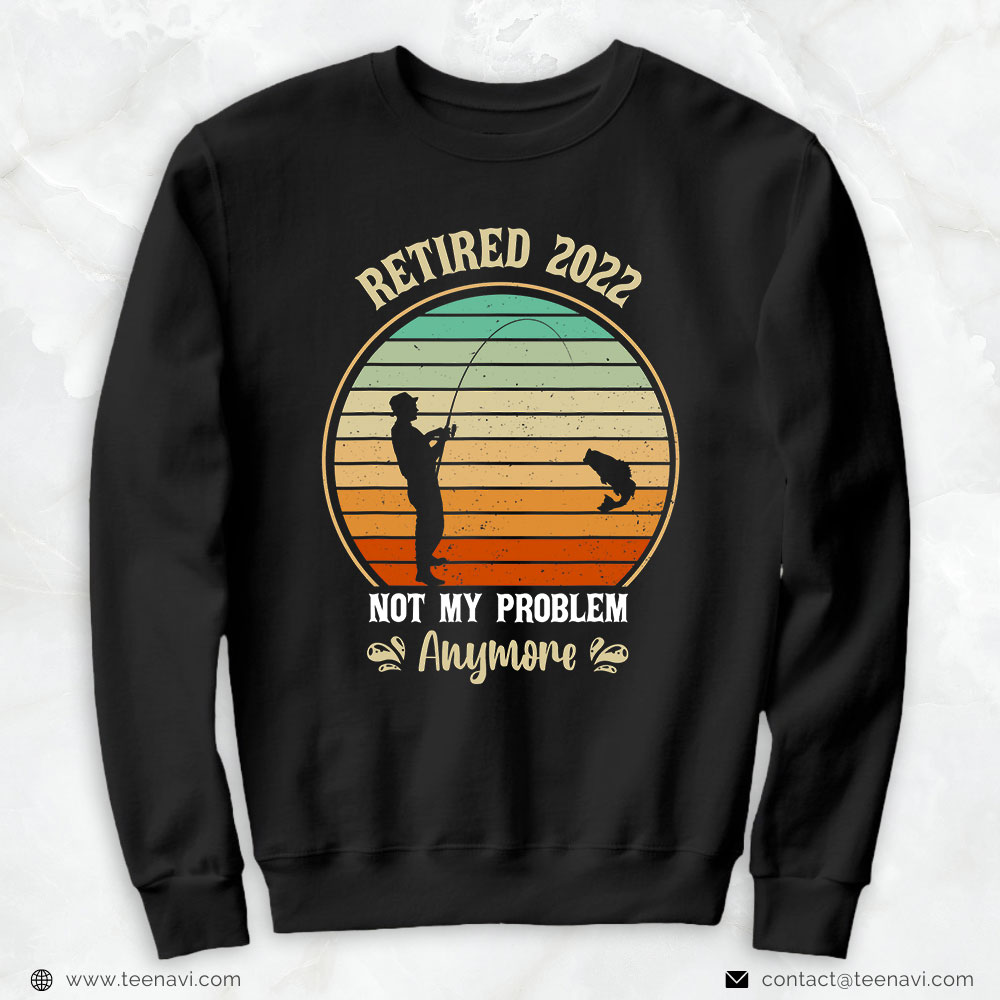 Funny Fishing Shirt, Retired 2022 Not My Problem Anymore Fish Master